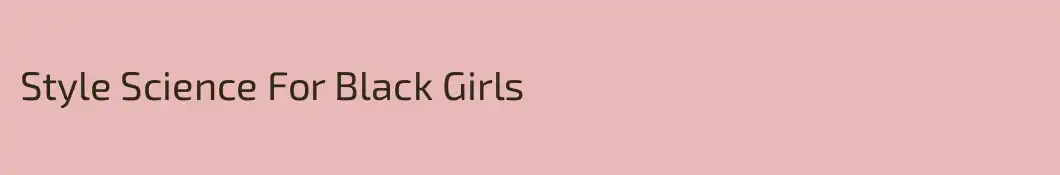 Style Science For Black Girls